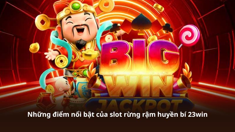 Những điểm nổi bật của slot rừng rậm huyền bí 23win