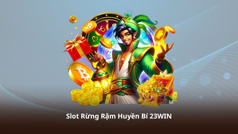 Slot Rừng Rậm Huyền Bí 23WIN – Trải Nghiệm Giải Trí Đỉnh Cao Cho Game Thủ